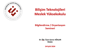 Bilişim Teknolojileri MYO oryantasyon semineri 24.09.2024 tarihinde gerçekleştirildi.